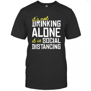 Its Not Drinking Alone It Is Social Distancing T-Shirt